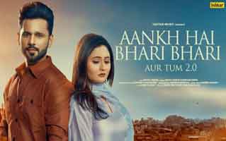 आँख है भरी भरी 2.0 Aankh Hai Bhari Bhari Aur Tum 2.0 Lyrics In Hindi– Rahul Vaidya | Micro Lyrics