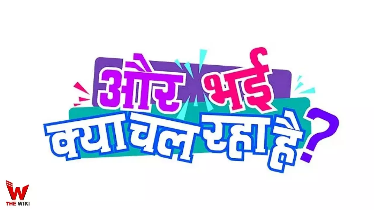 Aur Bhai Kya Chal Raha Hai (&TV) Show Cast, Timings, Story, Real Name, Wiki & More