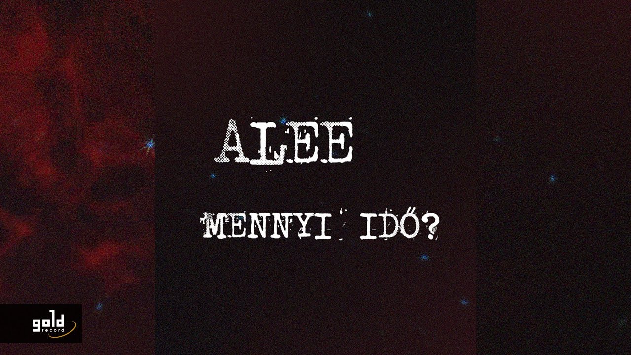 MENNYI IDŐ? DALSZÖVEG / LYRICS » ALEE » Lyrics Over A2z