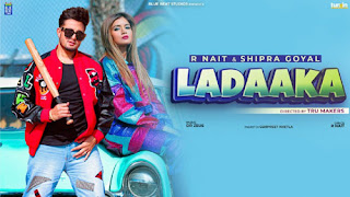Ladaaka Lyrics in English – R Nait x Shipra Goyal